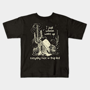 I Just Wanna Wake Up Everyday Here In This Bed Hat Boots Cowgirl Kids T-Shirt